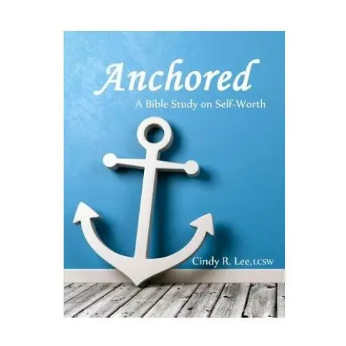 Independently published Anchored: a bible study on self-worth