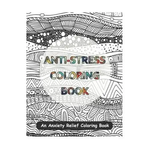 Anti-Stress Coloring Book: An Anxiety Relief Coloring Book