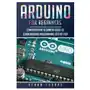 Arduino for Beginners: Comprehensive Beginners Guide to Learn Arduino Programming Step by Step Sklep on-line