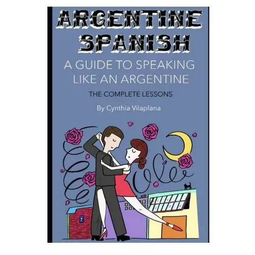 Argentine Spanish: The Complete Lessons