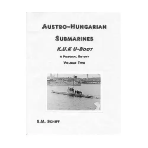 Independently published Austro-hungarian submarines k.u.k boot a pictorial history volume two