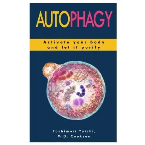 Autophagy: How to Activate your Body and let it Purify through Water Fasting, Intermittent Fasting, Keto Diet to Lose Weight, Det