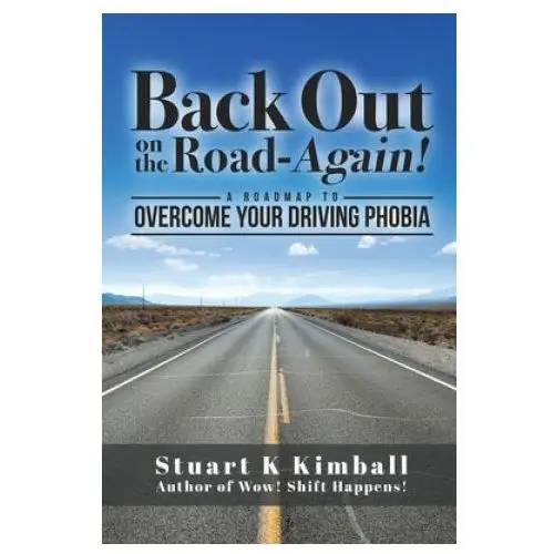 Back out on the Road-Again!: A Roadmap to Overcome your Driving Phobia