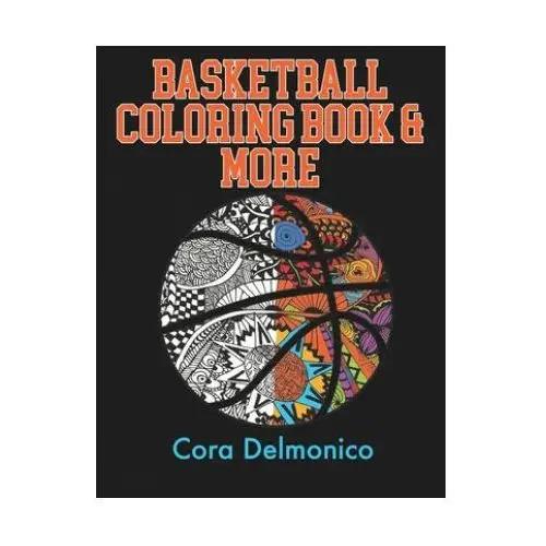 Basketball coloring book and more: a coloring and activity book for girls and boys who love hoops! Independently published