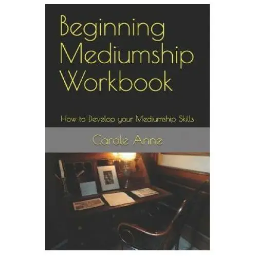 Beginning Mediumship Workbook: How to Develop your Mediumship Skills