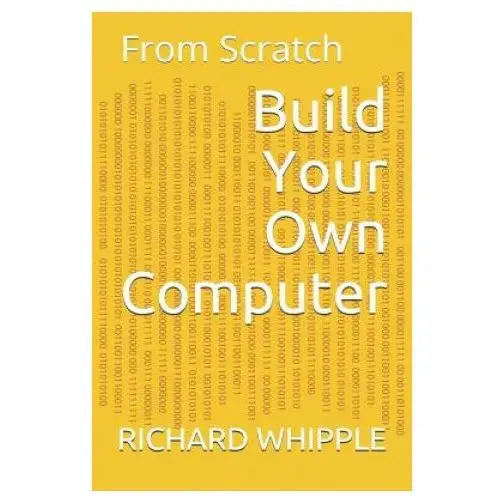 Build Your Own Computer: From Scratch