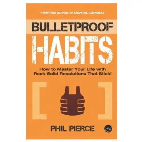 Bulletproof habits: how to master your life with rock-solid resolutions that stick! Independently published