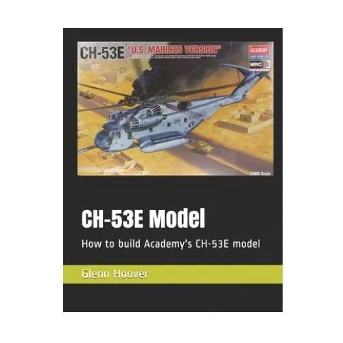 Ch-53e model: how to build academy's ch-53e model Independently published