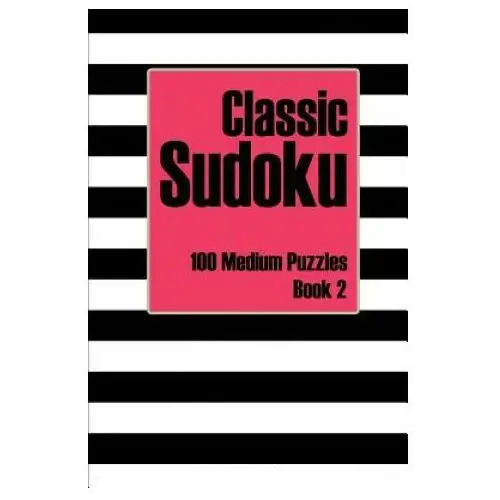 Classic sudoku 100 medium puzzles book 2: includes instructions, puzzles and answers Independently published