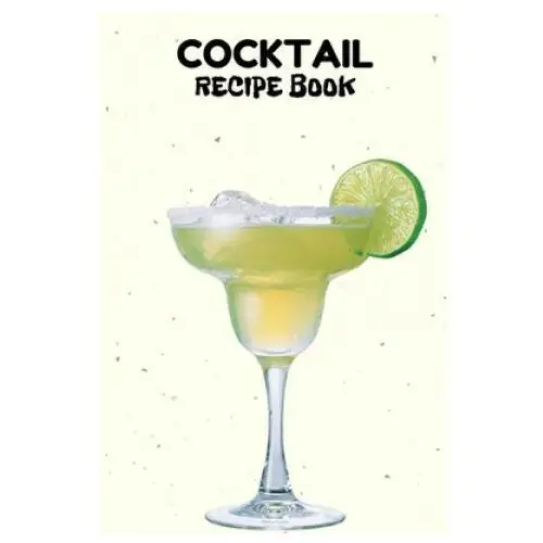 Independently published Cocktail recipe book: a complete guide to modern drink with 100 recipes