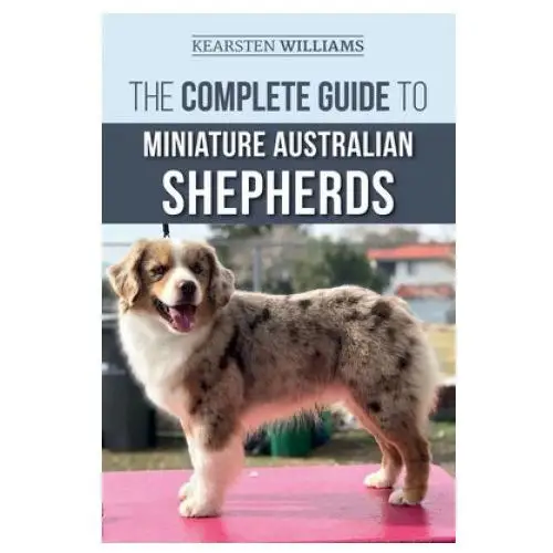 Independently published Complete guide to miniature australian shepherds