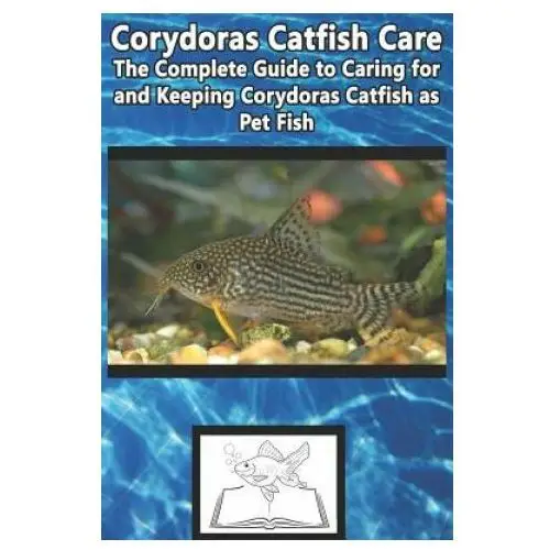 Independently published Corydoras catfish care: the complete guide to caring for and keeping corydoras catfish as pet fish