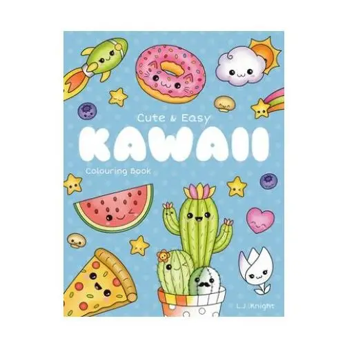 Cute and easy kawaii colouring book: 30 fun and relaxing kawaii colouring pages for all ages Independently published