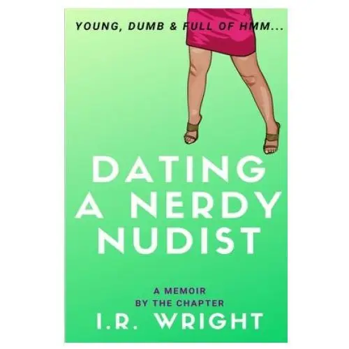 Independently published Dating a nerdy nudist - young, dumb & full of hmm...: a memoir, by the chapter