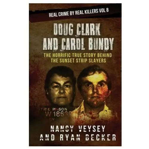 Independently published Doug clark and carol bundy: the horrific true story behind the sunset strip slayers