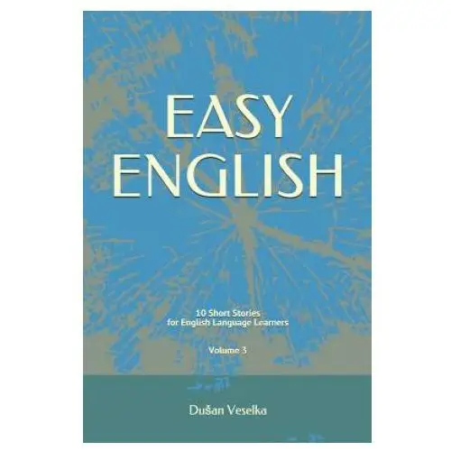 Easy english: 10 short stories for english learners volume 3 Independently published