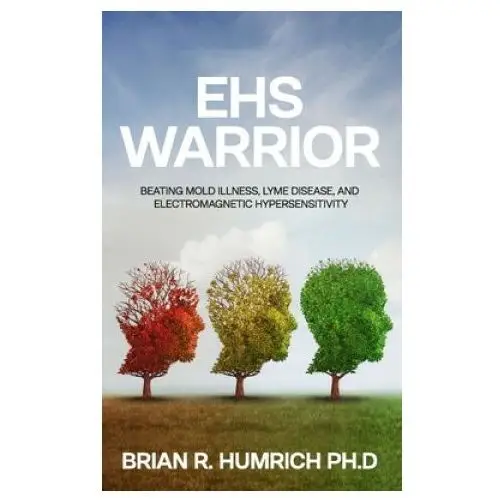 Independently published Ehs warrior: beating mold illness, lyme disease, and electromagnetic hypersensitivity