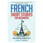 French Short Stories for Beginners: 20 Captivating Short Stories to Learn French & Grow Your Vocabulary the Fun Way Sklep on-line