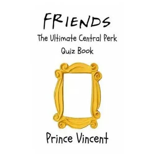 Friends: the ultimate central perk quiz book Independently published