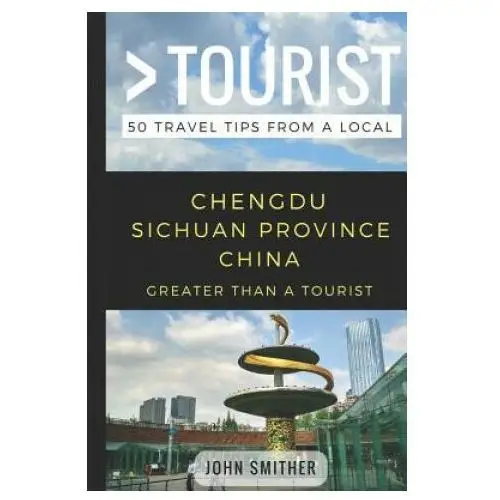 Independently published Greater than a tourist- chengdu sichuan province china: 50 travel tips from a local