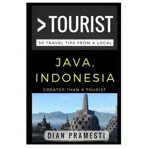 Greater Than a Tourist - Java, Indonesia: 50 Travel Tips from a Local