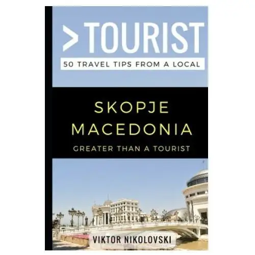 Independently published Greater than a tourist- skopje macedonia: 50 travel tips from a local