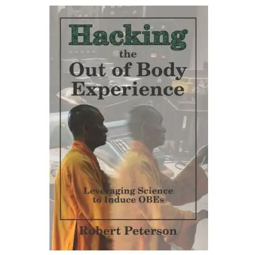 Hacking the Out of Body Experience: Leveraging Science to Induce OBEs