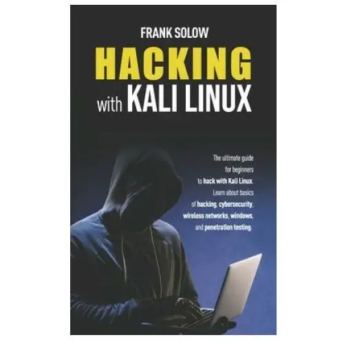 Hacking with kali linux: the ultimate guide for beginners to hack with kali linux. learn about basics of hacking, cybersecurity, wireless netwo Independently published
