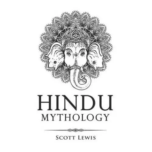 Hindu mythology: classic stories of hindu myths, gods, goddesses, heroes and monsters Independently published