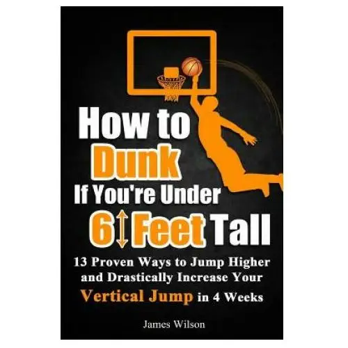 Independently published How to dunk if you're under 6 feet tall