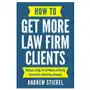 How to get more law firm clients: without losing time & money or getting screwed by a marketing company Independently published Sklep on-line