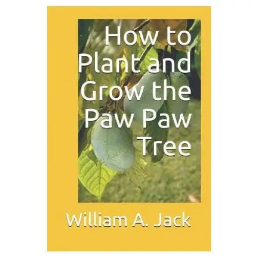 How to Plant and Grow the Paw Paw Tree