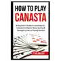 How To Play Canasta: A Beginner's Guide to Learning the Canasta Card Game, Rules, Scoring & Strategies Sklep on-line