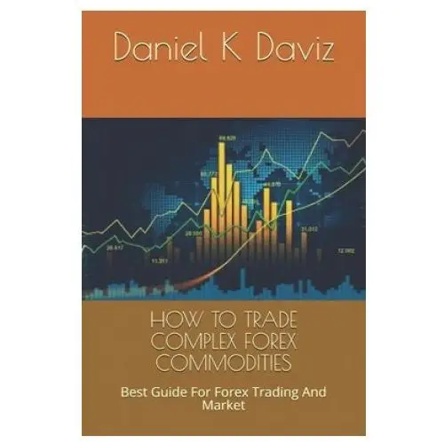 Independently published How to trade complex forex commodities: best guide for forex trading and market