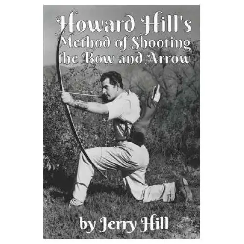 Howard hill's method of shooting a bow and arrow Independently published