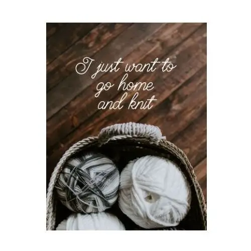 Independently published I just want to go home and knit: knitting graph paper 2:3 & 4:5 ratio