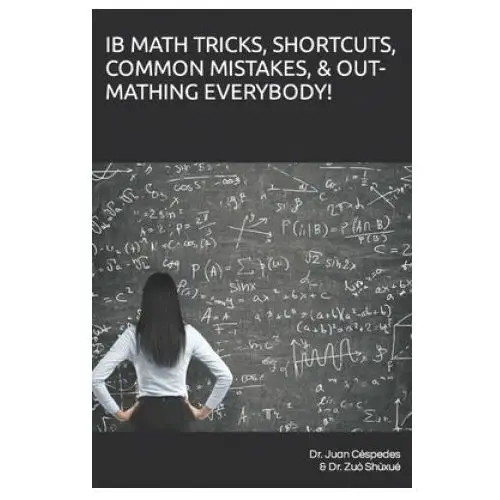 Independently published Ib math tricks, shortcuts, common mistakes, & out-mathing everybody