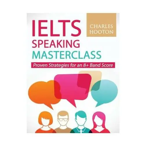 Ielts Speaking Masterclass: Proven Strategies for an 8+ Band Score