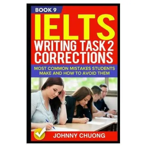 Ielts writing task 2 corrections: most common mistakes students make and how to avoid them (book 9) Independently published