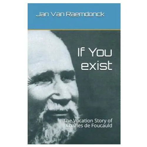 Independently published If you exist: the vocation story of charles de foucauld