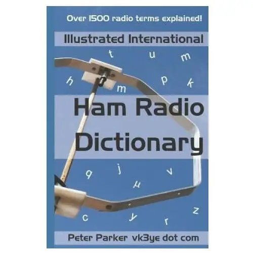 Illustrated International Ham Radio Dictionary: Over 1500 Radio Terms Explained