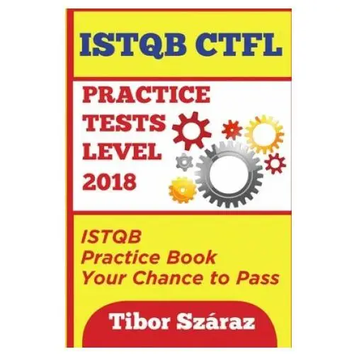 Istqb ctfl practice tests level 2018: istqb ctfl practice tests book: your chance to pass Independently published