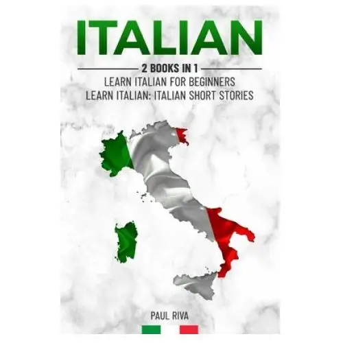 Italian: 2 books in 1: learn italian for beginners, learn italian: italian short stories Independently published