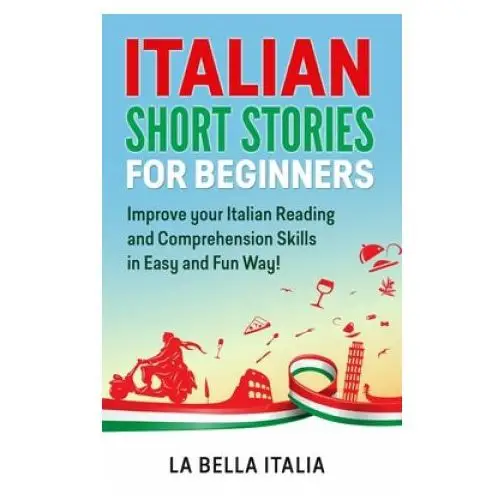 Independently published Italian short stories for beginners: improve your italian reading and comprehension skills in easy and fun way