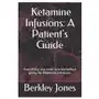 Independently published Ketamine infusions: a patient's guide: everything you need to know before going for ketamine infusions Sklep on-line