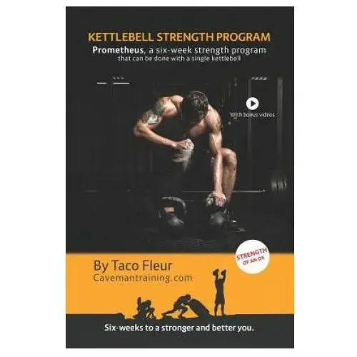 Kettlebell strength program prometheus: a six-week strength program that can be done with a single kettlebell Independently published