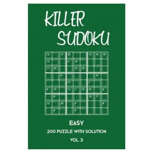 Killer sudoku easy 200 puzzle with solution vol 3: beginner puzzle book, simple,9x9, 2 puzzles per page Independently published