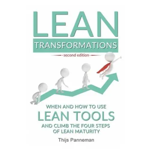 Lean Transformations: When and how to use lean tools and climb the four steps of lean maturity