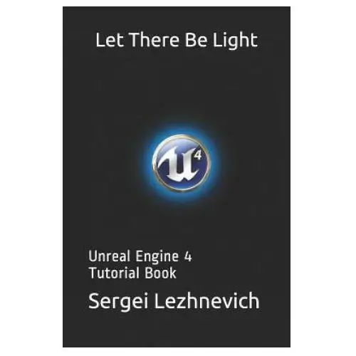 Independently published Let there be light: unreal engine 4 tutorial book