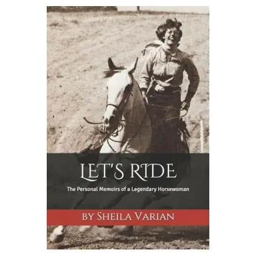 Let's Ride: The Personal Memoirs of a Legendary Horsewoman